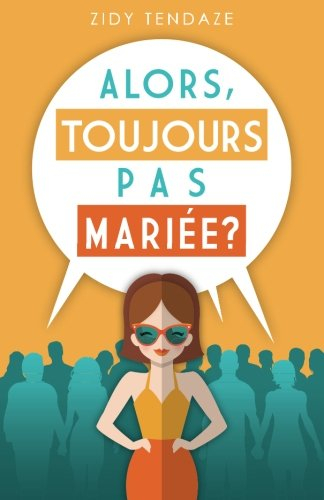 Alors, Toujours Pas Mariée?