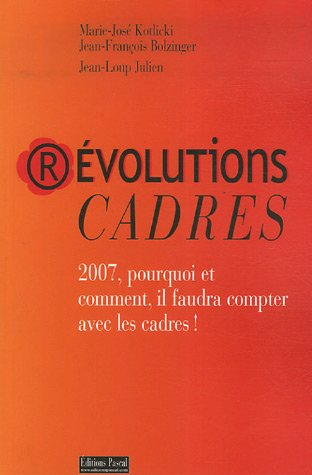 Révolutions cadres : 2007, pourquoi et comment, il faudra compter avec les cadres !