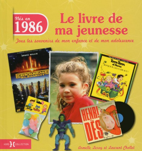 Nés en 1986 : le livre de ma jeunesse : tous les souvenirs de mon enfance et de mon adolescence