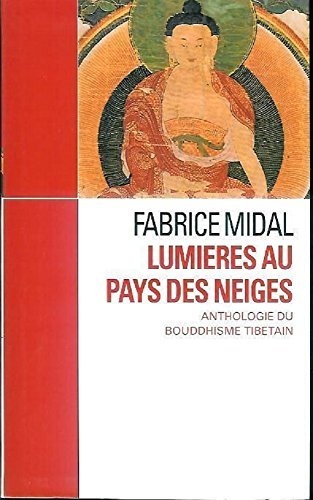 lumières du pays des neiges : anthologie du bouddhisme tibétain