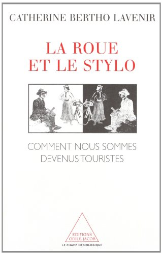 La roue et le stylo : comment nous sommes devenus touristes