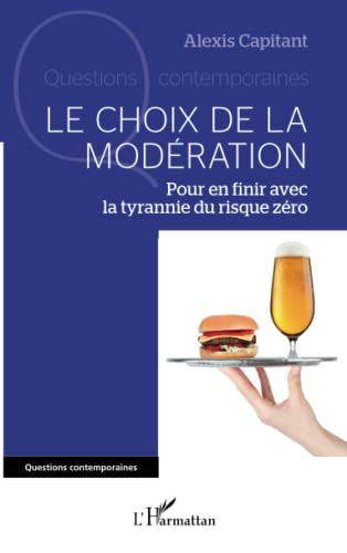Le choix de la modération : pour en finir avec la tyrannie du risque zéro