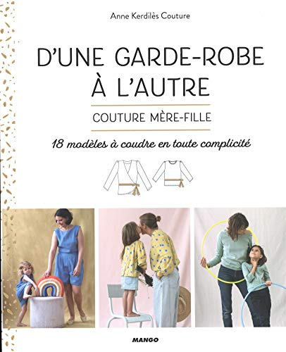 D'une garde-robe à l'autre : couture mère-fille : 18 modèles à coudre en toute complicité