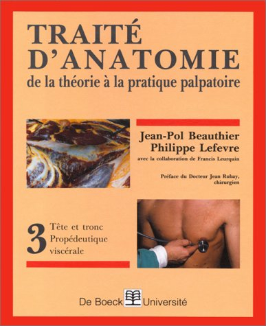 Traité d'anatomie : de la théorie à la pratique palpatoire. Vol. 3. Tête et tronc-propédeutique visc