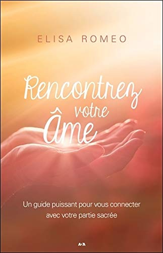 Rencontrer votre âme : guide puissant pour vous connecter avec votre soi le plus sacré