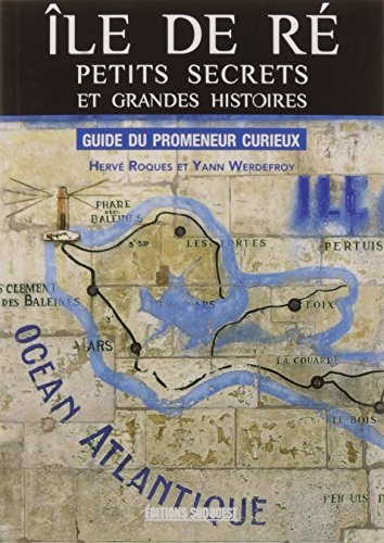 Ile de Ré : petits secrets et grandes histoires : guide du promeneur curieux