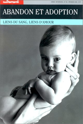 Autrement, n° 96. Abandon, adoption : liens du sang, liens d'amour