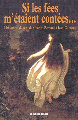 Si les fées m'étaient contées... : 140 contes de fées de Charles Perrault à Jean Cocteau