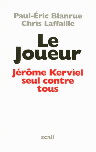 Le joueur : Jérôme Kerviel seul contre tous