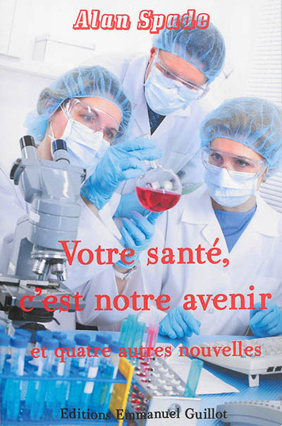 Votre santé, c'est notre avenir : et quatre autres nouvelles