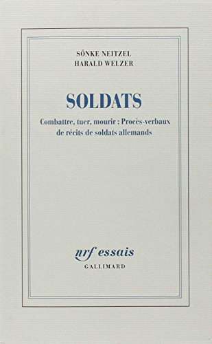 Soldats : combattre, tuer, mourir : procès-verbaux de récits de soldats allemands