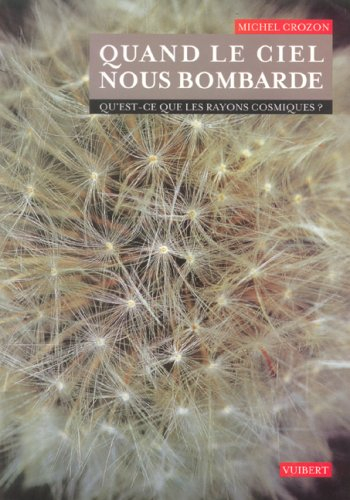 Quand le ciel nous bombarde : qu'est-ce que les rayons cosmiques ?