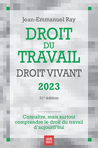 Droit du travail, droit vivant 2023 : connaître, mais surtout comprendre le droit du travail d'aujou