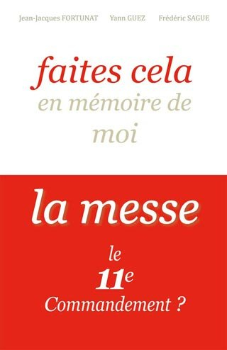 Faites cela en mémoire de moi : la messe, le 11e commandement ?