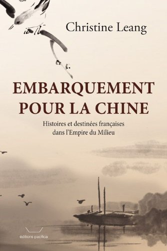 Embarquement pour la Chine : histoires et destinées françaises dans l'Empire du Milieu