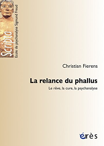 La relance du phallus : le rêve, la cure, la psychanalyse