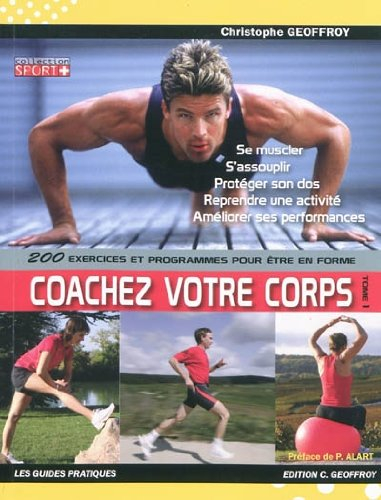 Coacher votre corps !. Vol. 1. 200 exercices et programmes pour être en forme