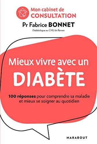 Mieux vivre avec un diabète : 100 réponses pour comprendre sa maladie et mieux se soigner au quotidi