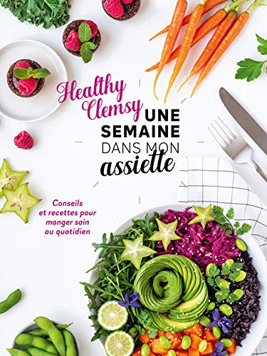 Une semaine dans mon assiette : conseils et recettes pour manger sain au quotidien