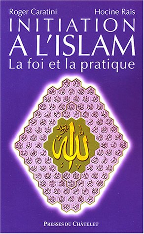 Initiation à l'islam : la foi et la pratique