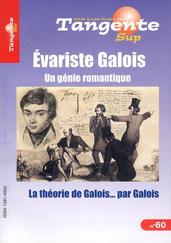 Tangente sup, n° 60. Evariste Galois : un génie romantique : la théorie de Galois...par Galois