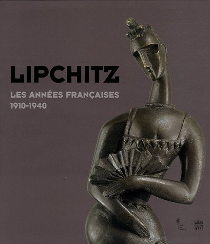 Lipchitz : les années françaises de 1910 à 1940