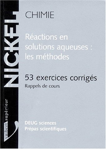 Réactions en solutions aqueuses. Vol. 2. Les méthodes : 53 exercices corrigés, rappels de cours