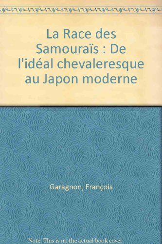 La Race des samouraïs : de l'idéal chevaleresque au Japon moderne