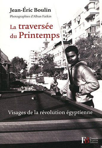 La traversée du printemps : visages de la révolution égyptienne