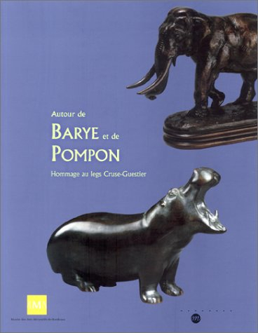 Autour de Barye et Pompon : sculptures animalières des XIXe et XXe siècles : exposition, Bordeaux, M