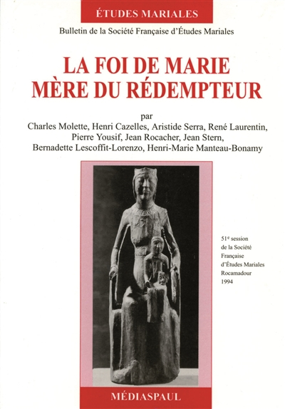 La foi de Marie, mère du rédempteur. Vol. 1. 51e session de la Société française d'études mariales, 