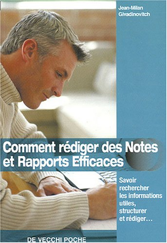 Comment rédiger des notes et rapports efficaces : savoir rechercher les informations utiles, structu