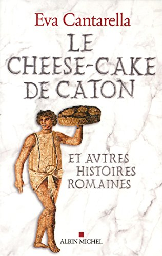 Le cheese-cake de Caton : et autres histoires romaines