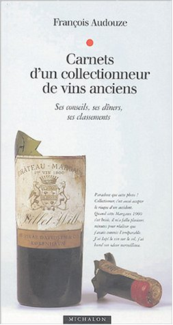 Carnets d'un collectionneur de vins anciens : ses conseils, ses dîners, ses classements