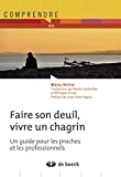 Faire son deuil, vivre un chagrin : un guide pour les proches et les professionnels