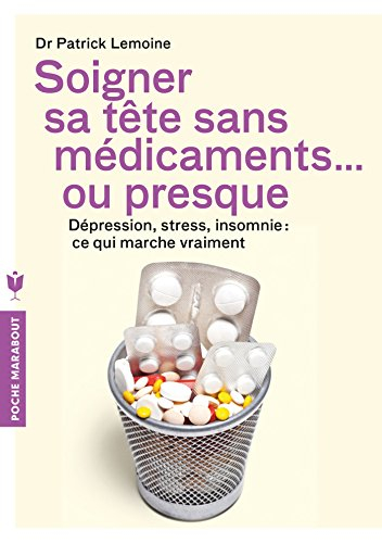 Soigner sa tête sans médicaments... ou presque : dépression, stress, insomnie : ce qui marche vraime