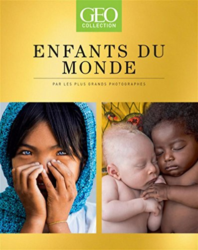 Géo collection. Enfants du monde : par les plus grands photographes