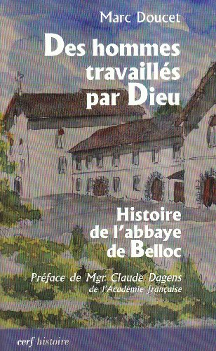 Des hommes travaillés par Dieu : histoire de l'abbaye de Belloc