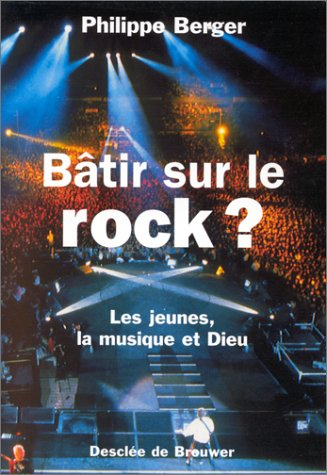 Bâtir sur le rock ? : les jeunes, la musique et Dieu