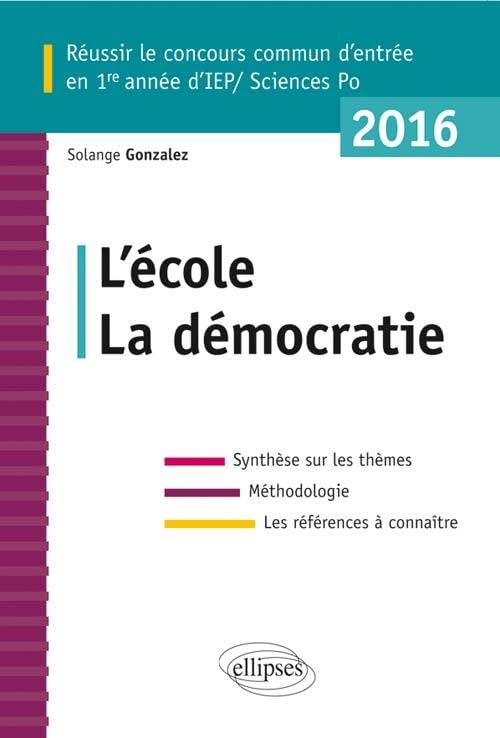 L'école, la démocratie : réussir le concours commun d'entrée en 1re année d'IEP-Sciences Po 2016 : s