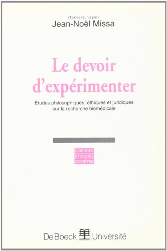 Le devoir d'expérimenter : études philosophiques, éthiques et juridiques sur la recherche biomédical