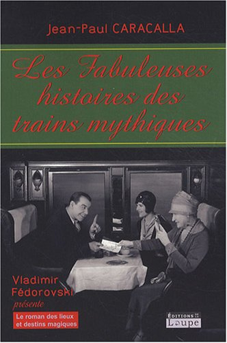 Les fabuleuses histoires des trains mythiques