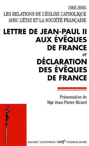 Lettre de Jean-Paul II aux évêques de France. Déclaration des évêques de France : 1905-2005, les rel