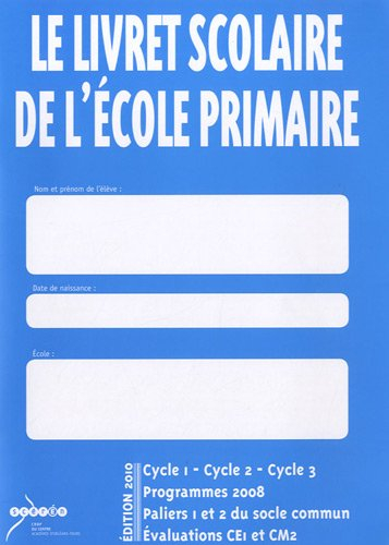 Le livret scolaire de l'école primaire : cycle 1, cycle 2, cycle 3, programmes 2008, paliers 1 et 2 