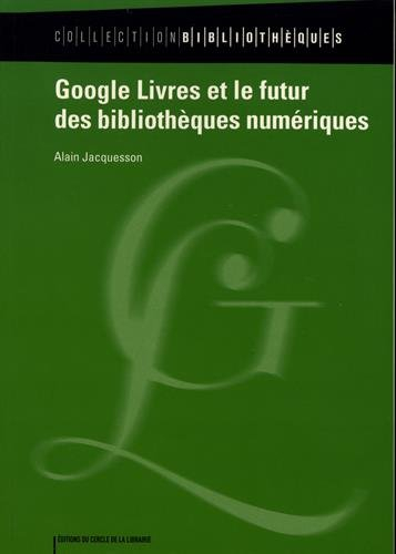 Google livres et le futur des bibliothèques numériques : historique du projet, techniques documentai