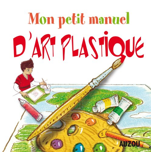 Mon petit manuel d'art plastique : des idées sympas pour apprendre à dessiner tout en s'amusant !