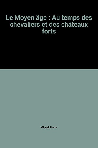 le moyen âge : au temps des chevaliers et des châteaux forts
