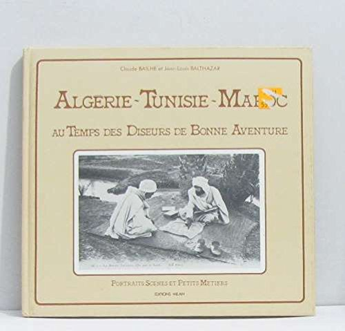 Algérie, Tunisie, Maroc au temps des diseurs de bonne aventure