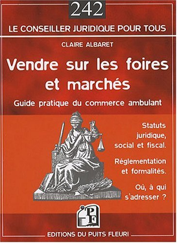 Vendre sur les foires et marchés : guide pratique du commerce ambulant : statuts juridique, social e