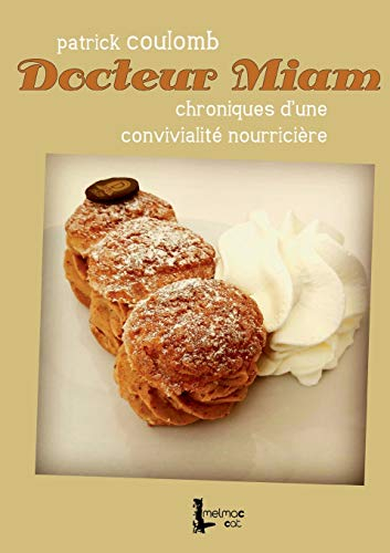 Docteur Miam : Chroniques d'une convivialité nourricière
